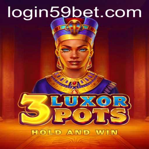 Exploring 3LuxorPots: A Comprehensive Guide with Insights into 59bet PH Login